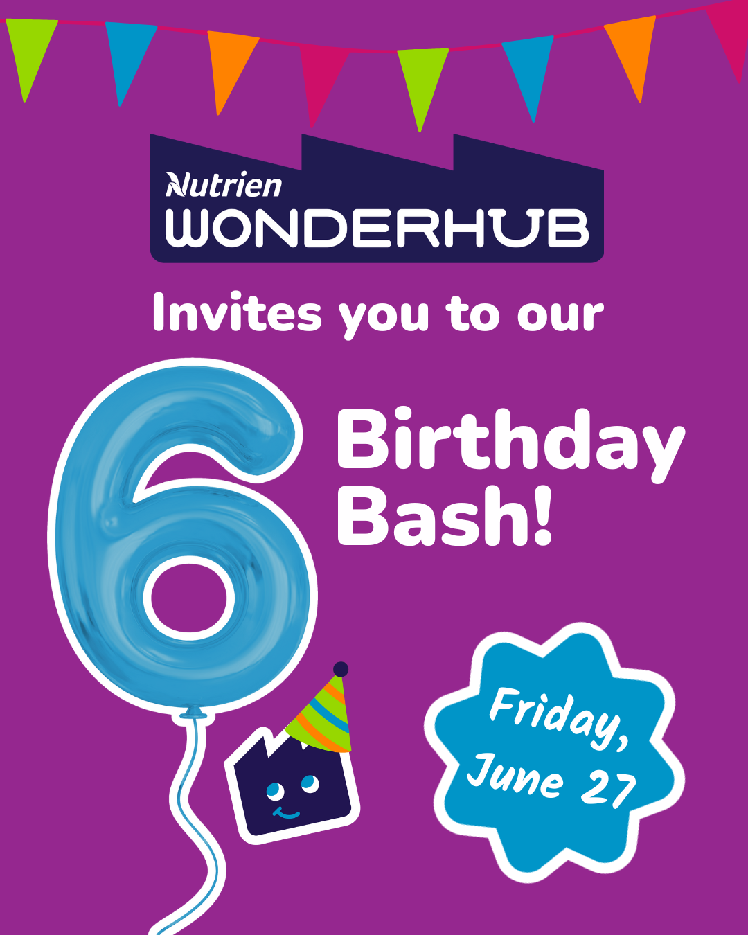 Nutrien Wonderhub 6th Birthday Bash Save The Date June 27 2025 6th Birthday Bash!